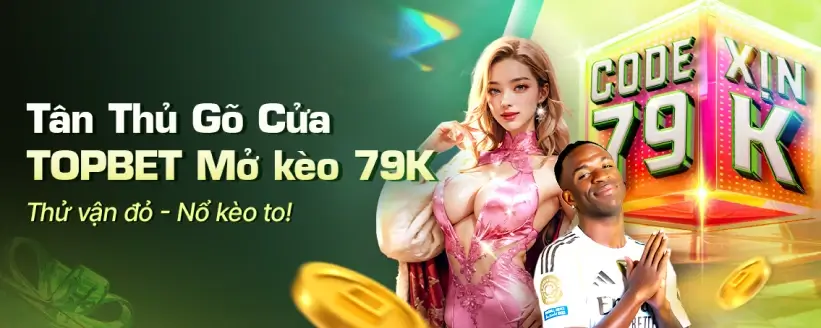 Tân Thủ Gõ Cửa - TOPBET Mở Kèo 79K